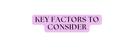 Key Factors to Consider